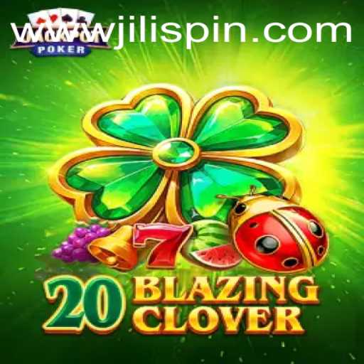 Exploring the Thrills of 20BlazingClover: A New Favorite from JiLIiSpin.COM